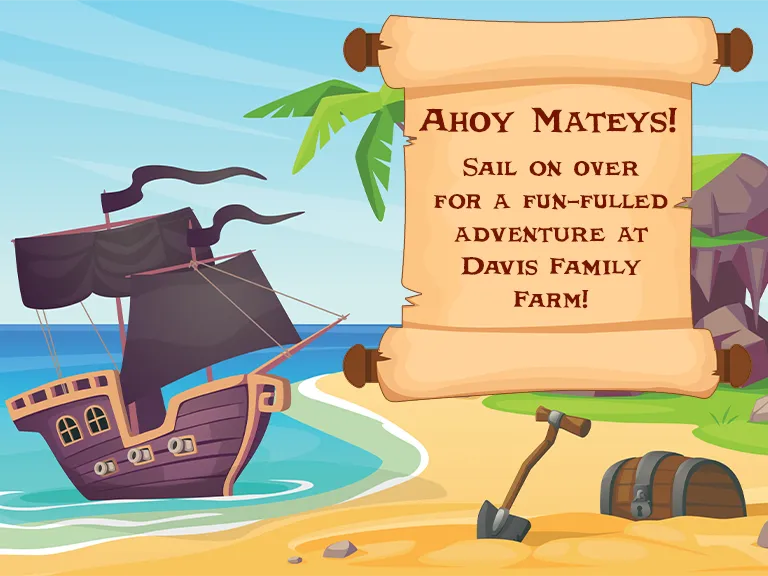 Ahoy Mateys!  Sail on over for a fun-filled adventure at Davis Family Farm!